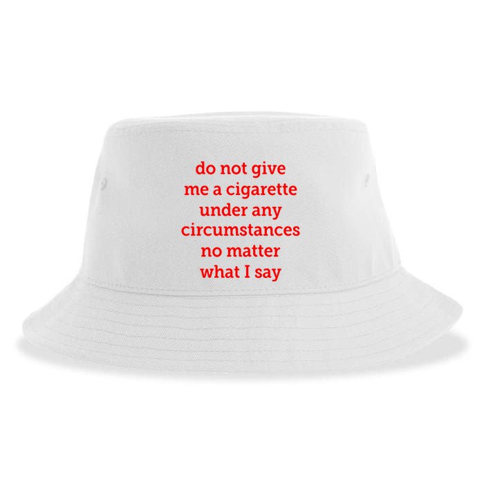 Do Not Give Me A Cigarette Under Any Circumstances No Matter What I Say Sustainable Bucket Hat