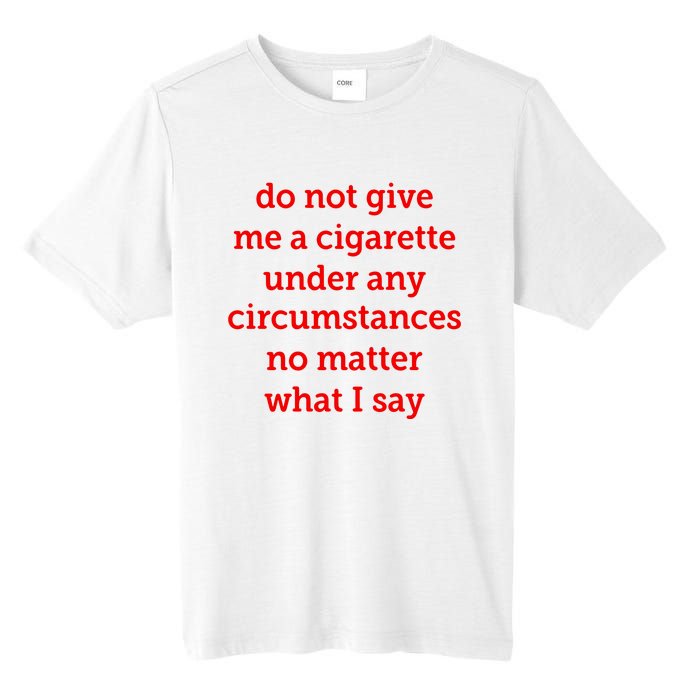 Do Not Give Me A Cigarette Under Any Circumstances No Matter What I Say Tall Fusion ChromaSoft Performance T-Shirt