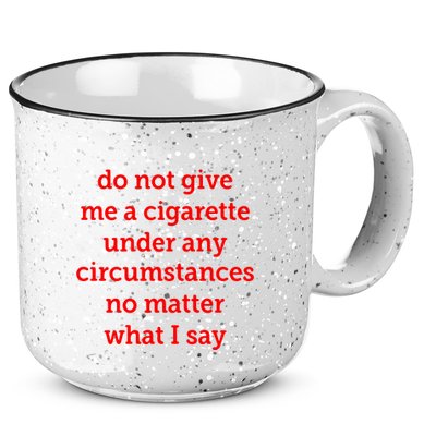 Do Not Give Me A Cigarette Under Any Circumstances No Matter What I Say 15oz Campfire Ceramic Mug