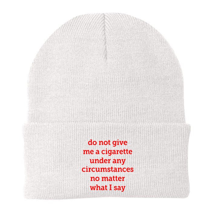 Do Not Give Me A Cigarette Under Any Circumstances No Matter What I Say Beanie