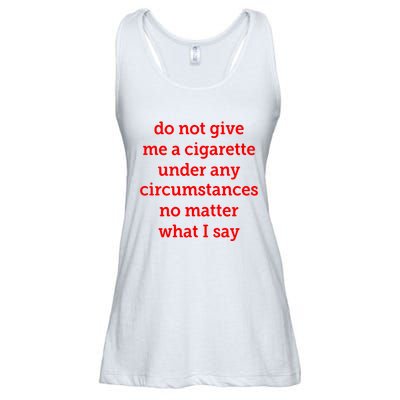 Do Not Give Me A Cigarette Under Any Circumstances No Matter What I Say Ladies Essential Flowy Tank
