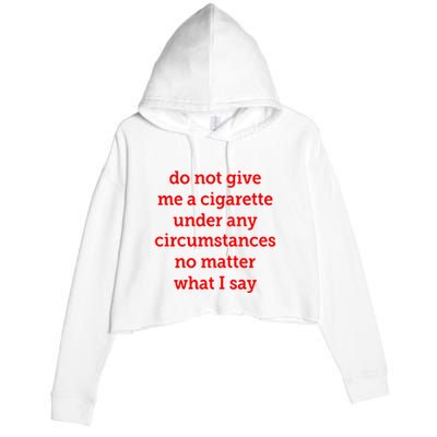 Do Not Give Me A Cigarette Under Any Circumstances No Matter What I Say Crop Fleece Hoodie