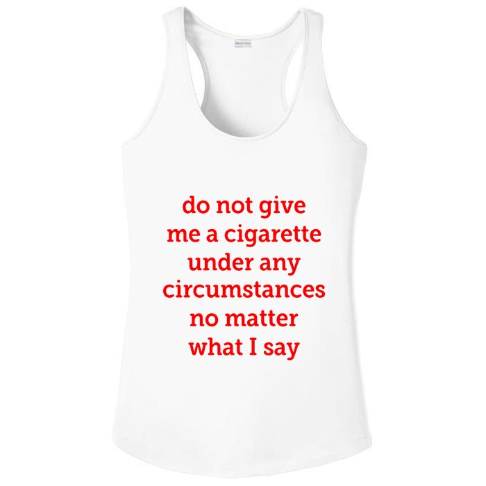 Do Not Give Me A Cigarette Under Any Circumstances No Matter What I Say Ladies PosiCharge Competitor Racerback Tank