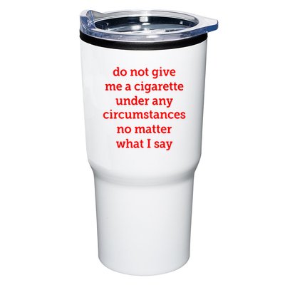 Do Not Give Me A Cigarette Under Any Circumstances No Matter What I Say Tumbler
