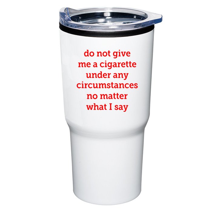 Do Not Give Me A Cigarette Under Any Circumstances No Matter What I Say Tumbler