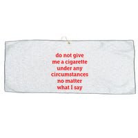 Do Not Give Me A Cigarette Under Any Circumstances No Matter What I Say Large Microfiber Waffle Golf Towel
