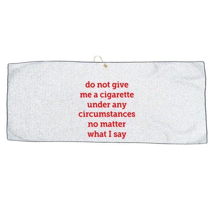Do Not Give Me A Cigarette Under Any Circumstances No Matter What I Say Large Microfiber Waffle Golf Towel