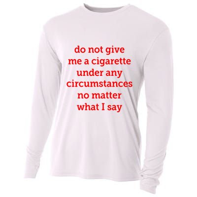 Do Not Give Me A Cigarette Under Any Circumstances No Matter What I Say Cooling Performance Long Sleeve Crew