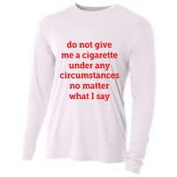 Do Not Give Me A Cigarette Under Any Circumstances No Matter What I Say Cooling Performance Long Sleeve Crew