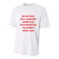Do Not Give Me A Cigarette Under Any Circumstances No Matter What I Say Youth Performance Sprint T-Shirt