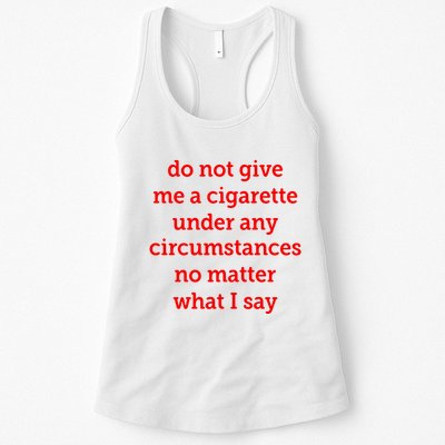 Do Not Give Me A Cigarette Under Any Circumstances No Matter What I Say Womens Tank Top
