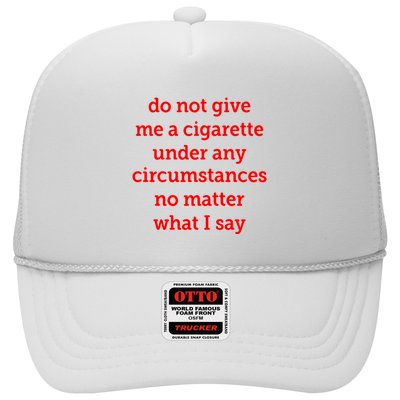 Do Not Give Me A Cigarette Under Any Circumstances No Matter What I Say Trucker Hat