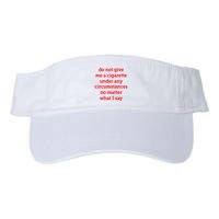 Do Not Give Me A Cigarette Under Any Circumstances No Matter What I Say Visor
