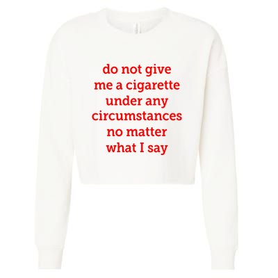Do Not Give Me A Cigarette Under Any Circumstances No Matter What I Say Cropped Pullover Crew
