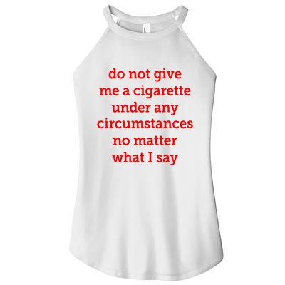 Do Not Give Me A Cigarette Under Any Circumstances No Matter What I Say Women's Perfect Tri Rocker Tank