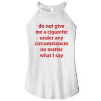 Do Not Give Me A Cigarette Under Any Circumstances No Matter What I Say Women's Perfect Tri Rocker Tank