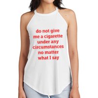 Do Not Give Me A Cigarette Under Any Circumstances No Matter What I Say Women's Perfect Tri Rocker Tank