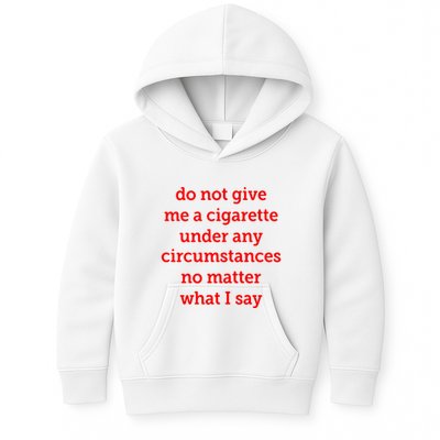 Do Not Give Me A Cigarette Under Any Circumstances No Matter What I Say Kids Hoodie