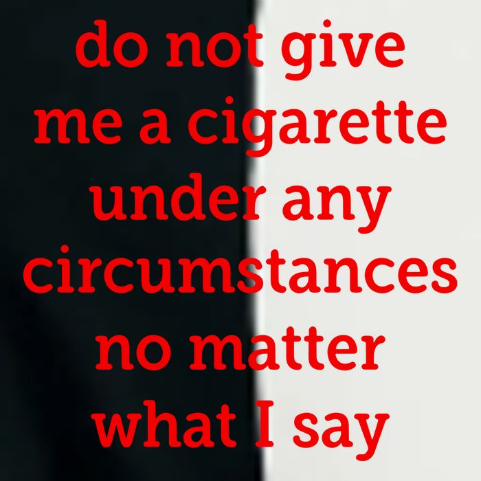 Do Not Give Me A Cigarette Under Any Circumstances No Matter What I Say Infant Baby Jersey Bodysuit