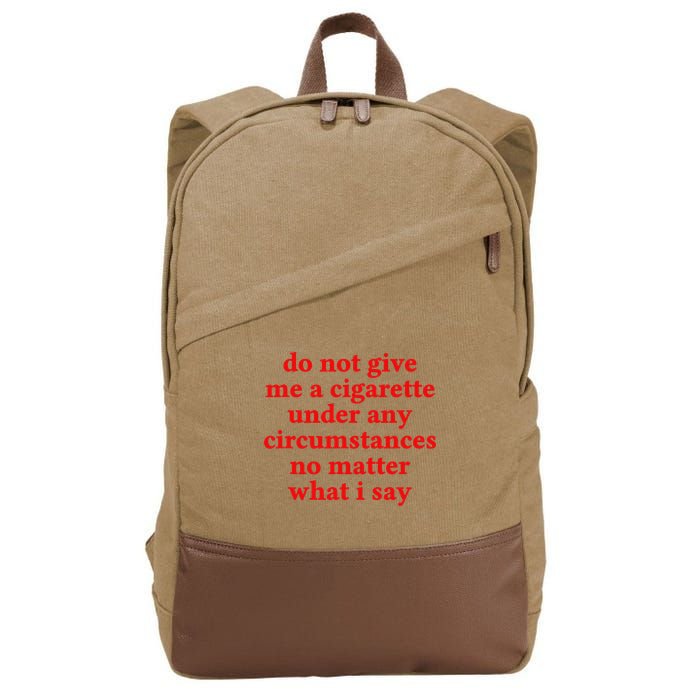 Do Not Give Me A Cigarette Under Any Circumstances Cotton Canvas Backpack