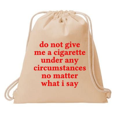Do Not Give Me A Cigarette Under Any Circumstances Drawstring Bag