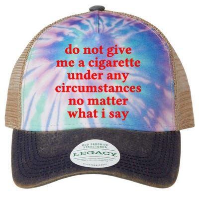 Do Not Give Me A Cigarette Under Any Circumstances Legacy Tie Dye Trucker Hat