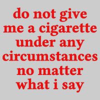 Do Not Give Me A Cigarette Under Any Circumstances Tie-Dye T-Shirt