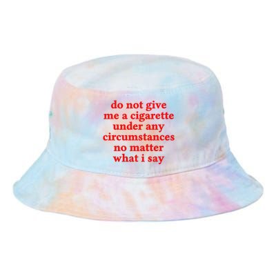 Do Not Give Me A Cigarette Under Any Circumstances Tie Dye Newport Bucket Hat