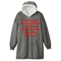 Do Not Give Me A Cigarette Under Any Circumstances Hooded Wearable Blanket