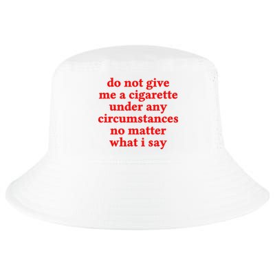 Do Not Give Me A Cigarette Under Any Circumstances Cool Comfort Performance Bucket Hat