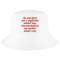 Do Not Give Me A Cigarette Under Any Circumstances Cool Comfort Performance Bucket Hat