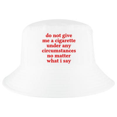 Do Not Give Me A Cigarette Under Any Circumstances Cool Comfort Performance Bucket Hat