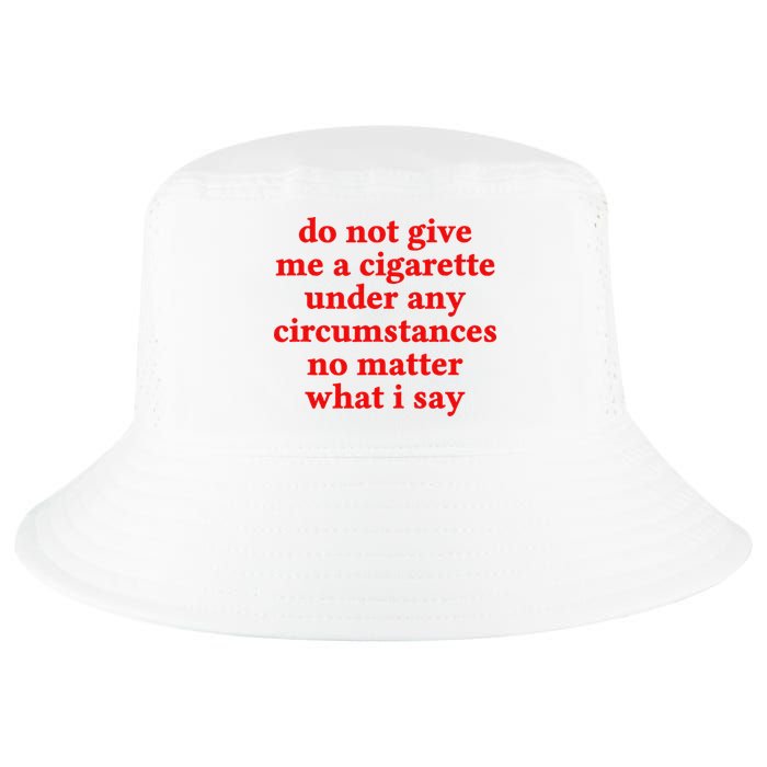 Do Not Give Me A Cigarette Under Any Circumstances Cool Comfort Performance Bucket Hat
