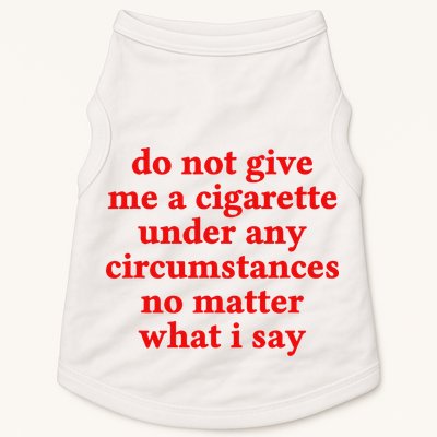 Do Not Give Me A Cigarette Under Any Circumstances Doggie Tank