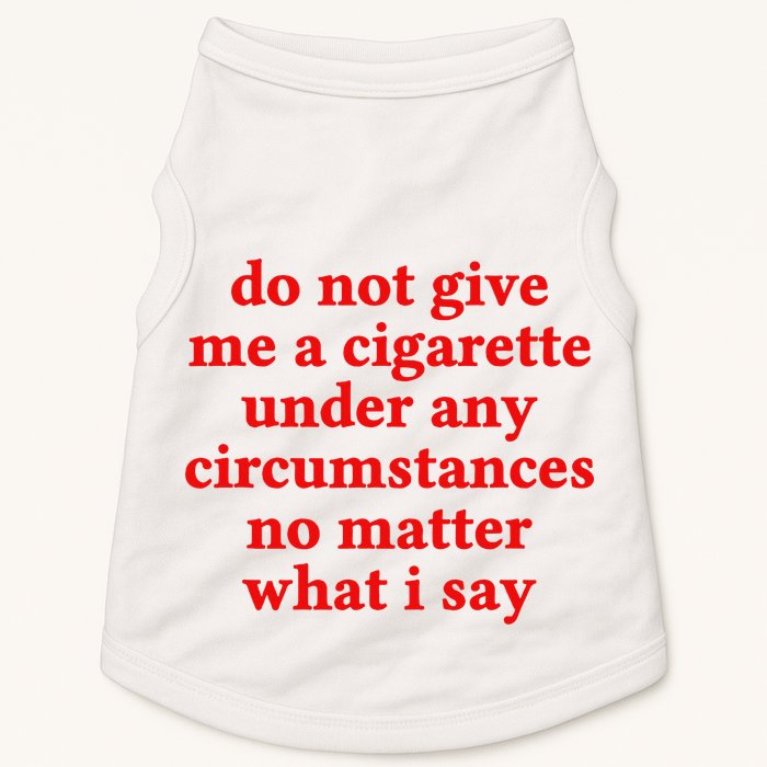 Do Not Give Me A Cigarette Under Any Circumstances Doggie Tank