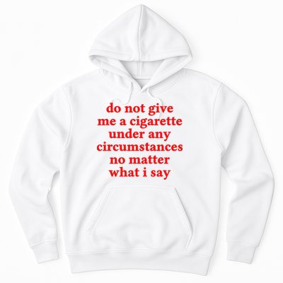 Do Not Give Me A Cigarette Under Any Circumstances Hoodie