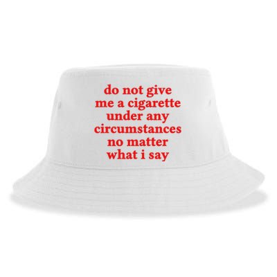 Do Not Give Me A Cigarette Under Any Circumstances Sustainable Bucket Hat