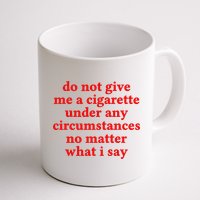 Do Not Give Me A Cigarette Under Any Circumstances Mug