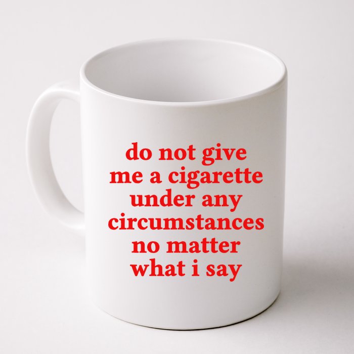 Do Not Give Me A Cigarette Under Any Circumstances Mug