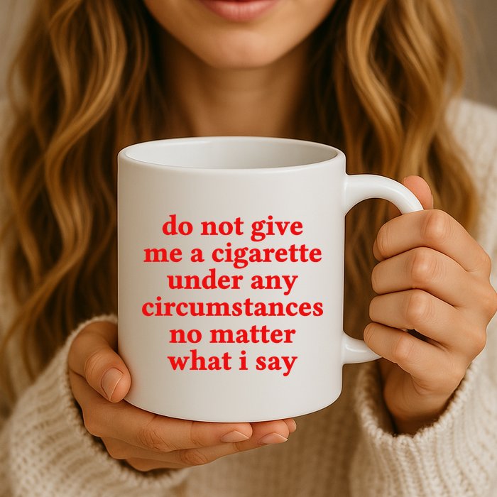 Do Not Give Me A Cigarette Under Any Circumstances Mug