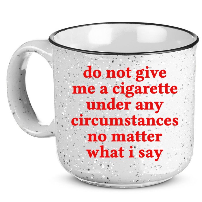 Do Not Give Me A Cigarette Under Any Circumstances 15oz Campfire Ceramic Mug