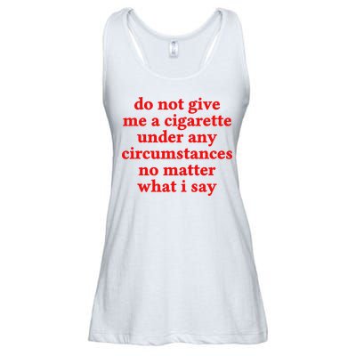 Do Not Give Me A Cigarette Under Any Circumstances Ladies Essential Flowy Tank