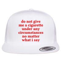 Do Not Give Me A Cigarette Under Any Circumstances Flat Bill Trucker Hat