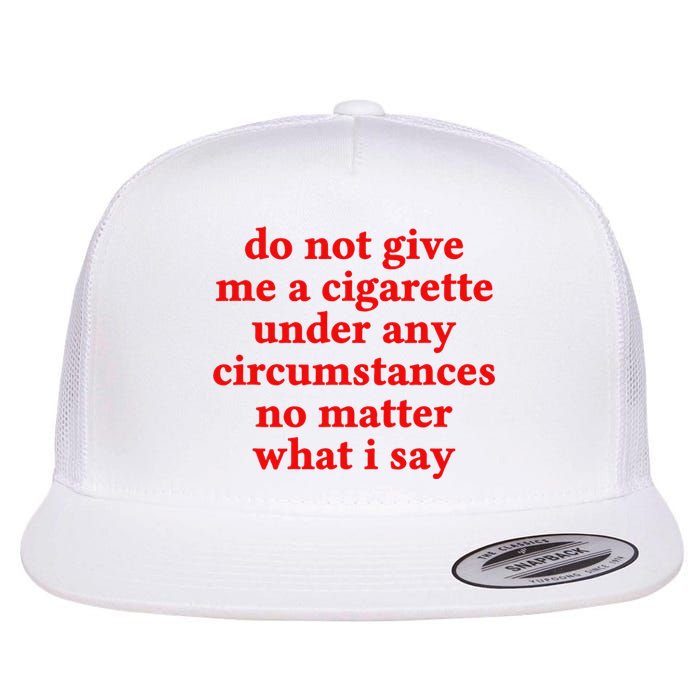 Do Not Give Me A Cigarette Under Any Circumstances Flat Bill Trucker Hat