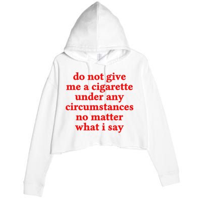 Do Not Give Me A Cigarette Under Any Circumstances Crop Fleece Hoodie