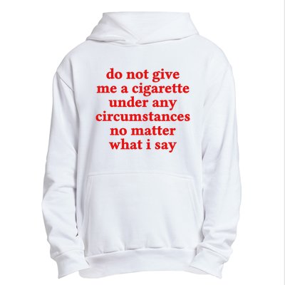 Do Not Give Me A Cigarette Under Any Circumstances Urban Pullover Hoodie