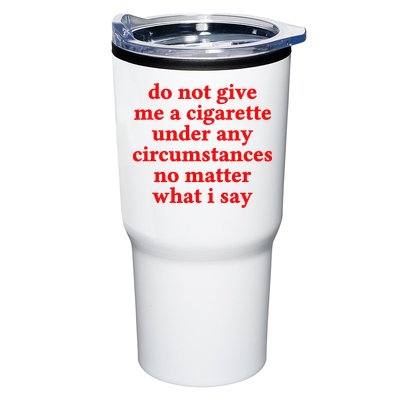Do Not Give Me A Cigarette Under Any Circumstances Tumbler