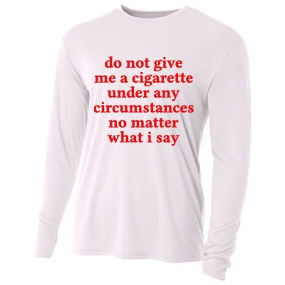 Do Not Give Me A Cigarette Under Any Circumstances Cooling Performance Long Sleeve Crew