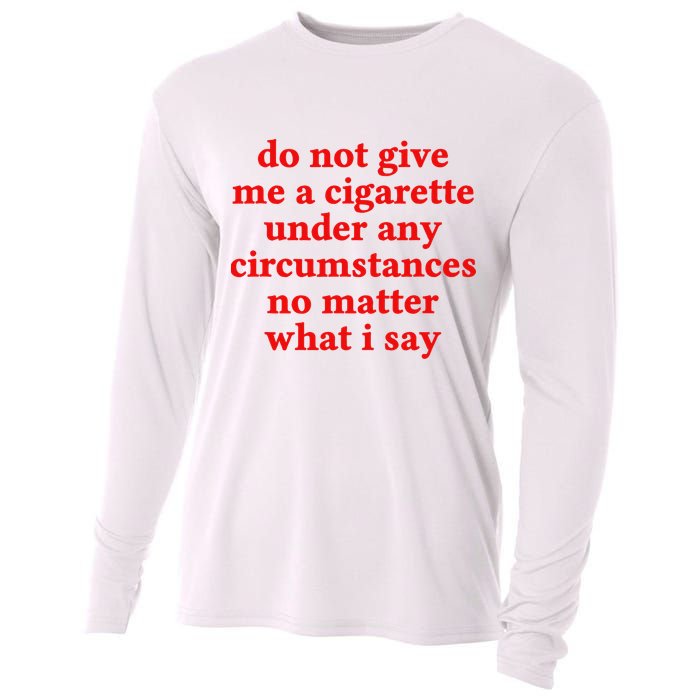 Do Not Give Me A Cigarette Under Any Circumstances Cooling Performance Long Sleeve Crew