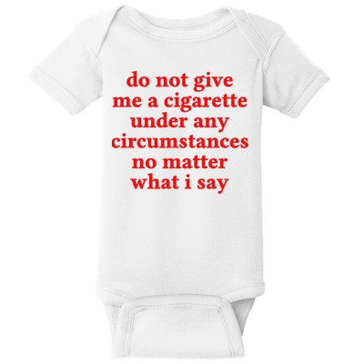 Do Not Give Me A Cigarette Under Any Circumstances Baby Bodysuit